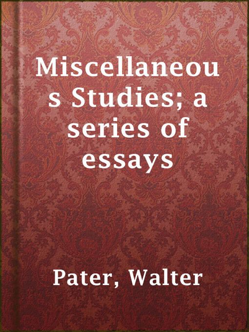 Walter Pater作のMiscellaneous Studies; a series of essaysの作品詳細 - 貸出可能